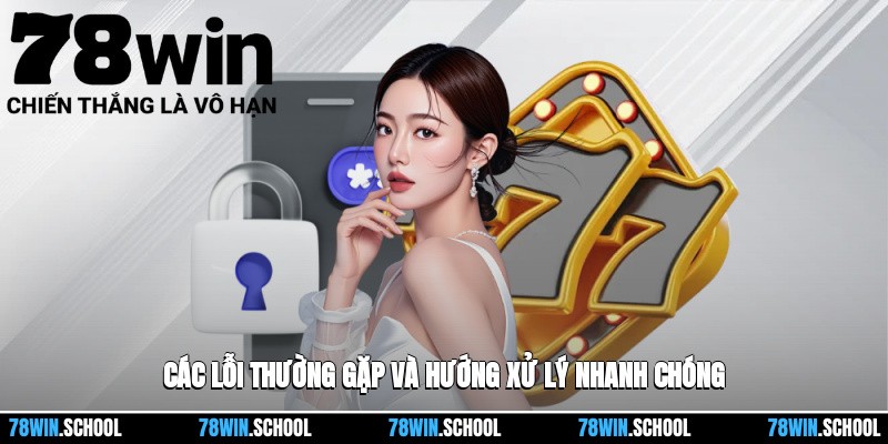 Các lỗi thường gặp và hướng xử lý nhanh chóng